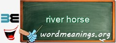 WordMeaning blackboard for river horse